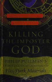 Cover of: Killing the imposter God: Philip Pullman's spiritual imagination in his dark materials