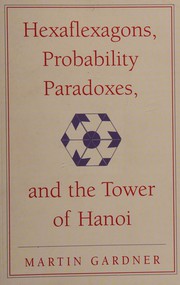 Cover of: Hexaflexagons, probability paradoxes, and the Tower of Hanoi: Martin Gardner's first book of mathematical puzzles and games