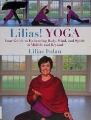 Cover of: Lilias! yoga: your guide to enhancing body, mind, and spirit in midlife and beyond