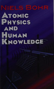 Cover of: Atomic physics and human knowledge by Niels Bohr