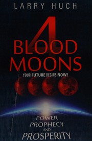 Cover of: 4 blood moons: your future begins now! : power, prophecy and prosperity