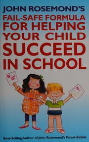 Cover of: John Rosemond's fail-safe formula for helping your child succeed in school