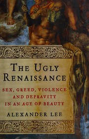 The ugly Renaissance by Lee, Alexander (Historian)