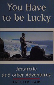 Cover of: You have to be lucky: Antarctic and other adventures