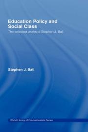 Education policy and social class : the selected works of Stephen J. Ball