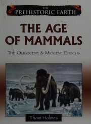 Cover of: Age of Mammals: The Oligocene and Miocene Periods (The Prehistoric Earth)