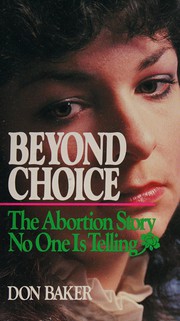 Cover of: Beyond Choice: The Abortion Story No One Is Telling