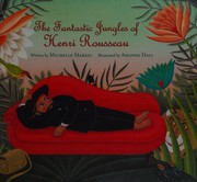 The fantastic jungles of Henri Rousseau by Michelle Markel