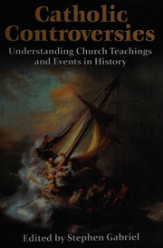 Cover of: Catholic controversies: understanding church teachings and events in history