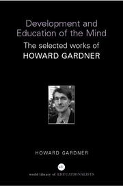 The development and education of the mind : the selected works of Howard Gardner