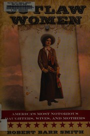 Cover of: Outlaw Women: The Wild West's Most Notorious Daughters, Wives, and Mothers