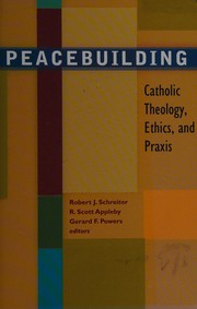 Cover of: Peacebuilding: Catholic theology, ethics, and praxis