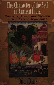 Cover of: The character of the self in ancient India: priests, kings, and women in the early Upanisads