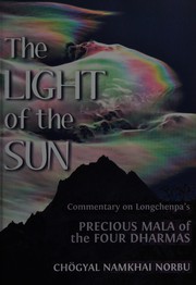Cover of: The light of the sun: teachings on Longchenpa's Precious Mala of the Four Dharmas
