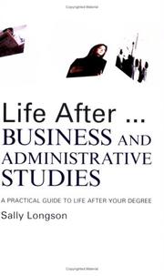 Life after-- business and administrative studies : a practical guide to life after your degree