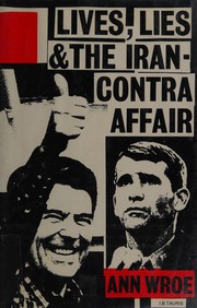 Lives, Lies&the Iran Contra Affair by Ann Wroe