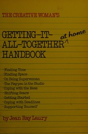 The creative woman's getting-it-all-together at home handbook by Jean Ray Laury