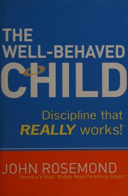 Cover of: The well-behaved child: discipline that really works!