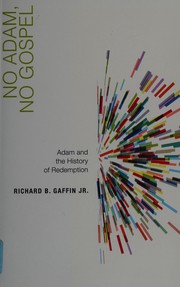 Cover of: No Adam, no gospel: Adam and the history of redemption