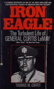 Cover of: Iron Eagle: The Turbulent Life of General Curtis Lemay