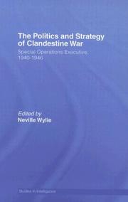 Cover of: The Politics of Strategic and Clandestine War:  Special Operations Executive, 1940-1946 (Studies in Intelligence)