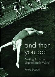 Cover of: And then, you act: Making Art in an Unpredictable World