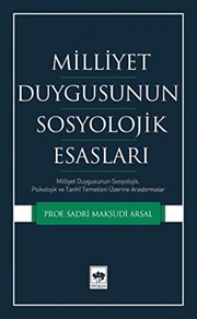 Cover of: Milliyet Duygusunun Sosyolojik Esaslari; Milliyet Duygusunun Sosyolojik, Psikolojik ve Tarihi Temelleri Üzerine Arastirmalar
