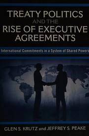 Treaty politics and the rise of executive agreements by Glen S. Krutz