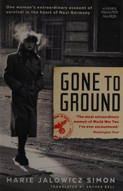 Cover of: Gone to Ground: One Woman's Extraordinary Account of Survival in the Heart of Nazi Germany