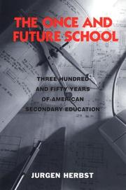The Once and Future School: Three Hundred and Fifty Years of American Secondary Education by Jurgen Herbst