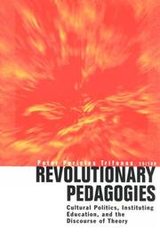 Revolutionary pedagogies : cultural politics, instituting education, and the discourse of theory