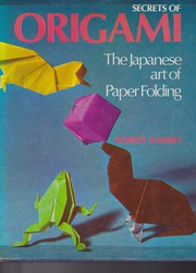 Cover of: Secrets of Origami: The Japanese Art of Paper Folding