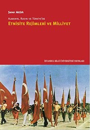 Almanya, Rusya ve Turkiye'de Etnisite Rejimleri ve Milliyet by Sener Akturk