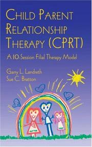 Cover of: Child-parent-relationship (C-P-R) therapy: a 10-session filial therapy model