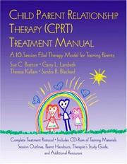 Cover of: Child Parent Relationship Therapy (CPRT) Treatment Manual: A 10-Session Filial Therapy Model for Training Parents