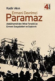 Ermeni Devrimci Paramaz - Abdülhamid'den Ittihat Terakki'ye Ermeni Sosyalistleri ve Soykirim by Kadir Akin, n/a