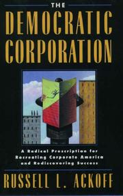Cover of: The democratic corporation: a radical prescription for recreating corporate America and rediscovering success