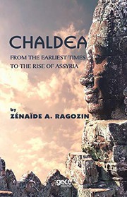 Cover of: Chaldea; From Of The Earliest Times to the Rise of Assyria by Zénaïde A. Ragozin