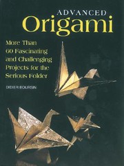 Cover of: Advanced Origami: More Than 60 Fascinating and Challenging Projects for the Serious Folder