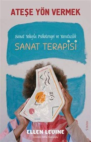 Cover of: Atese Yön Vermek: Sanat Yoluyla Psikoterapi ve Yaraticilik - Sanat Terapisi