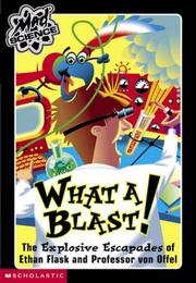 Cover of: What A Blast! The Explosive Escapades Of Ethan (Mad Science) by Kathy Burkett
