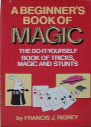 Cover of: A beginner's book of magic: the do-it-yourself book of tricks, magic, and stunts