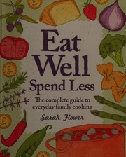 Cover of: Eat Well Spend Less: The Complete Guide to Everyday Family Cooking