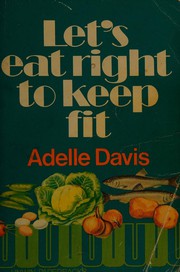 Cover of: Let's eat right to keep fit. by Adelle Davis