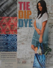 Cover of: Tie dip dye: 25 fashion and lifestyle projects to hand dye in your own kitchen