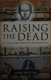 Cover of: Raising the dead: the men who created Frankenstein
