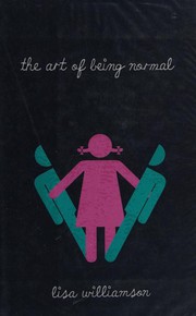 The Art of Being Normal by Lisa Williamson, Lisa Williamson