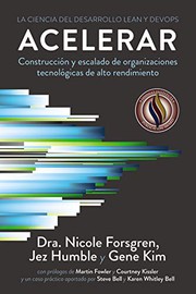 Cover of: Acelerar. La ciencia del desarrollo Lean y DevOps: Construcción y escalado de organizaciones tecnológicas de alto rendimiento