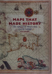 Cover of: Maps that made history: the influential, the eccentric, and the sublime