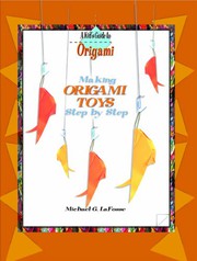 Cover of: Making Origami Toys Step by Step by Michael G. LaFosse
